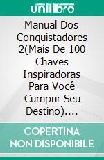 Manual Dos Conquistadores 2(Mais De 100 Chaves Inspiradoras Para Você Cumprir Seu Destino). E-book. Formato EPUB ebook di Ikechukwu Joseph