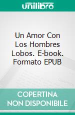 Un Amor Con Los Hombres Lobos. E-book. Formato EPUB ebook