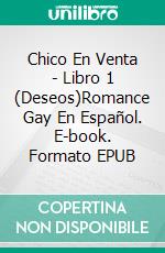 Chico En Venta - Libro 1 (Deseos)Romance Gay En Español. E-book. Formato EPUB ebook