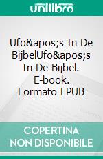 Ufo's In De BijbelUfo's In De Bijbel. E-book. Formato EPUB ebook di Ken Goudsward