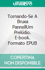 Tornando-Se A Bruxa PannellUm Prelúdio. E-book. Formato EPUB ebook