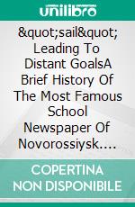 &quot;sail&quot; Leading To Distant GoalsA Brief History Of The Most Famous School Newspaper Of Novorossiysk. E-book. Formato EPUB ebook