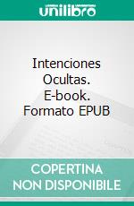 Intenciones Ocultas. E-book. Formato EPUB ebook