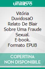 Vitória DuvidosaO Relato De Blair Sobre Uma Fraude Sexual. E-book. Formato EPUB ebook di Justice Gray