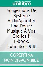 Suggestions De Système AudioApporter Une Douce Musique À Vos Oreilles !. E-book. Formato EPUB ebook di Owen Jones