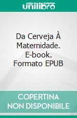 Da Cerveja À Maternidade. E-book. Formato EPUB ebook di julie Hodgson