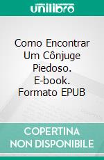 Como Encontrar Um Cônjuge Piedoso. E-book. Formato EPUB ebook di Sesan Oguntade