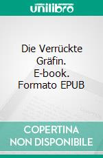 Die Verrückte Gräfin. E-book. Formato EPUB ebook