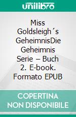 Miss Goldsleigh´s GeheimnisDie Geheimnis Serie – Buch 2. E-book. Formato EPUB ebook di Amylynn Bright