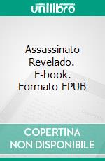 Assassinato Revelado. E-book. Formato EPUB ebook di Tony Piazza