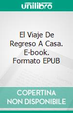 El Viaje De Regreso A Casa. E-book. Formato EPUB ebook di K'Anne Meinel