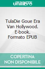 TulaDie Goue Era Van Hollywood. E-book. Formato EPUB ebook