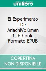 El Experimento De AriadniVolúmen 1. E-book. Formato EPUB ebook di Platon Malliangas