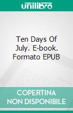 Ten Days Of July. E-book. Formato EPUB ebook