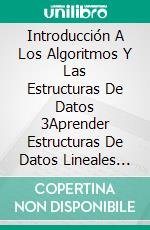 Introducción A Los Algoritmos Y Las Estructuras De Datos 3Aprender Estructuras De Datos Lineales Con Videos Y Preguntas De Entrevistas. E-book. Formato EPUB ebook di Bolakale Aremu & Charles Johnson Jr.