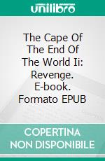 The Cape Of The End Of The World Ii: Revenge. E-book. Formato EPUB ebook