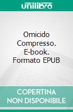 Omicido Compresso. E-book. Formato EPUB