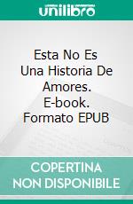 Esta No Es Una Historia De Amores. E-book. Formato EPUB ebook