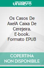 Os Casos De AxelA Caixa De Cerejeira. E-book. Formato EPUB ebook