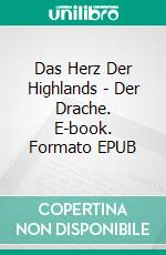 Das Herz Der Highlands - Der Drache. E-book. Formato EPUB ebook di April Holthaus