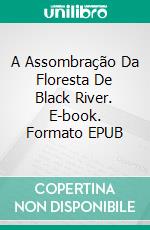 A Assombração Da Floresta De Black River. E-book. Formato EPUB ebook
