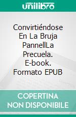 Convirtiéndose En La Bruja PannellLa Precuela. E-book. Formato EPUB