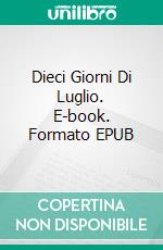 Dieci Giorni Di Luglio. E-book. Formato EPUB ebook