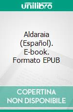 Aldaraia (Español). E-book. Formato EPUB ebook di Burt Clinchandhill