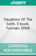 Daughters Of The Earth. E-book. Formato EPUB ebook