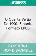 O Quente Verão De 1990. E-book. Formato EPUB ebook di Nicola Vallera