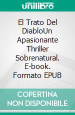 El Trato Del DiabloUn Apasionante Thriller Sobrenatural. E-book. Formato EPUB ebook di Jeff Altabef