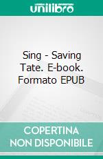 Sing - Saving Tate. E-book. Formato EPUB ebook di Anna Edwards