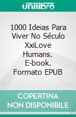 1000 Ideias Para Viver No Século XxiLove Humans. E-book. Formato EPUB ebook