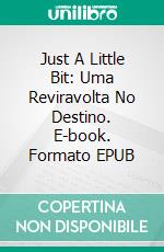 Just A Little Bit: Uma Reviravolta No Destino. E-book. Formato EPUB ebook