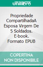 Propriedade CompartilhadaA Esposa Virgem De 5 Soldados. E-book. Formato EPUB ebook