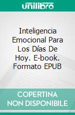 Inteligencia Emocional Para Los Días De Hoy. E-book. Formato EPUB ebook