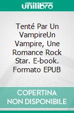 Tenté Par Un VampireUn Vampire, Une Romance Rock Star. E-book. Formato EPUB ebook