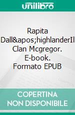 Rapita Dall'highlanderIl Clan Mcgregor. E-book. Formato EPUB ebook di JOICE MASCENA