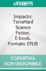 Impacto: TerraHard Science Fiction. E-book. Formato EPUB ebook di Brandon Q. Morris