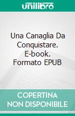 Una Canaglia Da Conquistare. E-book. Formato EPUB ebook