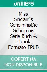 Miss Sinclair´s GeheimnisDie Geheimnis Serie Buch 4. E-book. Formato EPUB ebook