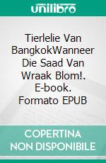 Tierlelie Van BangkokWanneer Die Saad Van Wraak Blom!. E-book. Formato EPUB ebook di Owen Jones