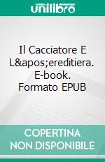 Il Cacciatore E L&apos;ereditiera. E-book. Formato EPUB ebook