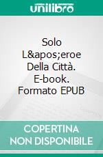 Solo L'eroe Della Città. E-book. Formato EPUB ebook di Deborah Cooke