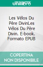 Les Vélos Du Père DivinLes Vélos Du Père Divin. E-book. Formato EPUB ebook