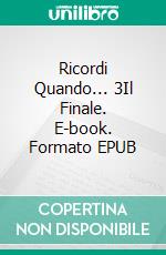 Ricordi Quando... 3Il Finale. E-book. Formato EPUB ebook