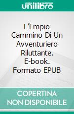 L’Empio Cammino Di Un Avventuriero Riluttante. E-book. Formato EPUB ebook