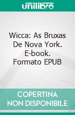 Wicca: As Bruxas De Nova York. E-book. Formato EPUB ebook