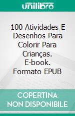 100 Atividades E Desenhos Para Colorir Para Crianças. E-book. Formato EPUB ebook