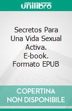 Secretos Para Una Vida Sexual Activa. E-book. Formato EPUB ebook